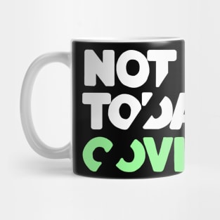 Not today covid Mug